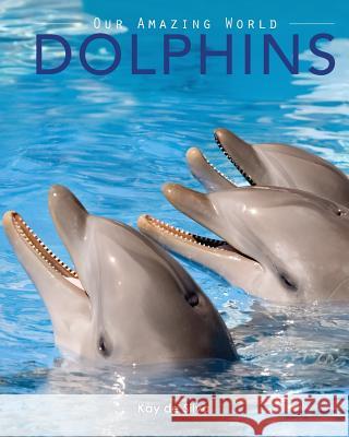 Dolphins: Amazing Pictures & Fun Facts on Animals in Nature Kay D 9781519103611 Createspace - książka