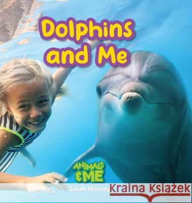 Dolphins and Me: Animals and Me Sarah Harvey 9781774766880 Engage Books - książka