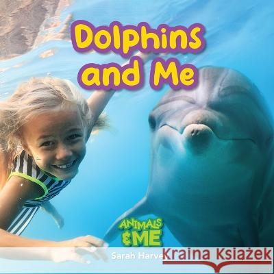 Dolphins and Me: Animals and Me Sarah Harvey 9781774766897 Engage Books - książka