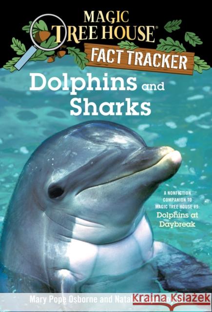 Dolphins and Sharks: A Nonfiction Companion to Magic Tree House #9: Dolphins at Daybreak Osborne, Mary Pope 9780375823770 Random House Children's Books - książka