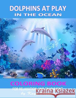 Dolphins at Play in the Ocean: Coloring Book for Relaxation and Enjoyment Kaye Dennan 9781530536214 Createspace Independent Publishing Platform - książka