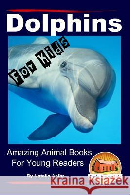 Dolphins For Kids - Amazing Animals Books for Young Readers Davidson, John 9781517562359 Createspace - książka