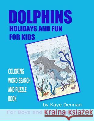 Dolphins Holidays and Fun for Kids: Coloring Word Search and Puzzle Book for Girls and Boys Aged 5 - 8 Kaye Dennan 9781539377993 Createspace Independent Publishing Platform - książka