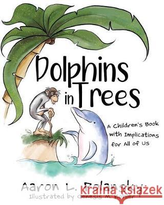 Dolphins in Trees: A Children's Book with Implications for All of Us Aaron Polansky Genesis Kohler 9781946444967 Dave Burgess Consulting, Inc. - książka