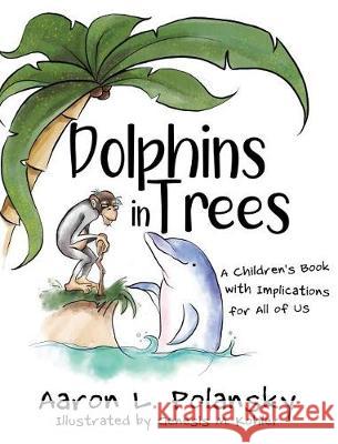 Dolphins in Trees: A Children's Book with Implications for All of Us Aaron Polansky Genesis Kohler 9781946444981 Dave Burgess Consulting, Inc. - książka