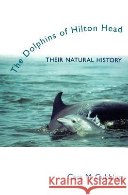 Dolphins of Hilton Head: Their Natural History Cara M. Gubbins 9781570034589 University of South Carolina Press - książka