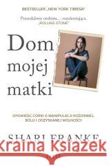 Dom mojej matki. Opowieść córki o rodzinnej... Shari Franke 9788384022382 Filia - książka