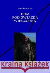 Dom pod gwiazdą wieczorną Jerzy Plutowicz 9788366912106 Fundacja Sąsiedzi - książka