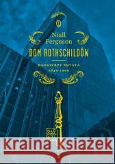 Dom Rothschildów T.2 Bankierzy świata 1849-1999 Niall Ferguson, Katarzyna Bażyńska-Chojnacka, Pio 9788308083840 Literackie - książka