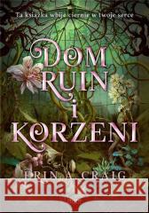 Dom ruin i korzeni CRAIG ERIN A. 9788367604901 Feeria Stories - książka