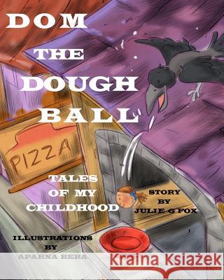 Dom the Dough Ball: 'Tales of My Childhood' Series, Book 2 Julie G Fox, Julia Bruce, Aparna Bera 9781367275324 Blurb - książka