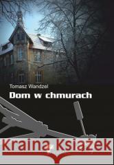 Dom w chmurach Tomasz Wandzel 9788393526826 Wydawnictwo Wachlarz - książka