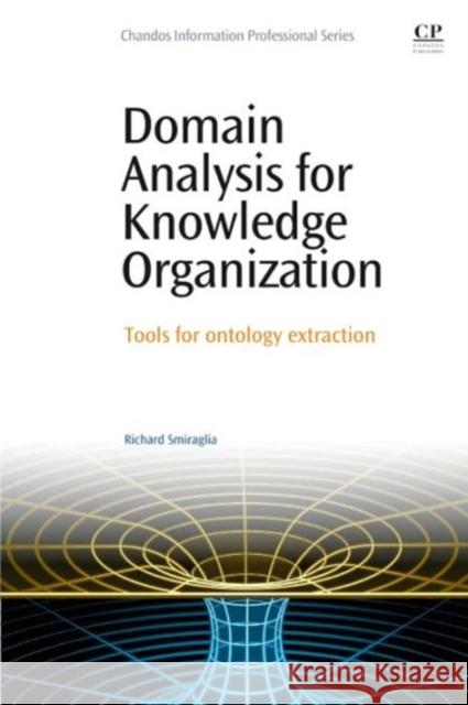 Domain Analysis for Knowledge Organization : Tools for Ontology Extraction Smiraglia, Richard   9780081001509 Elsevier Science - książka