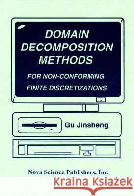 Domain Decomposition Methods for Non-Conforming Finite Discretizations Gu Jinsheng 9781560726142 Nova Science Publishers Inc - książka