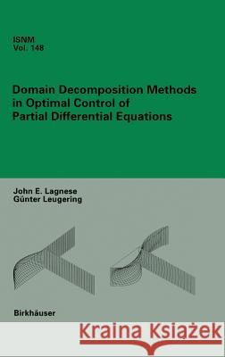 Domain Decomposition Methods in Optimal Control of Partial Differential Equations J. E. Lagnese Gunter Leugering 9783764321949 BIRKHAUSER VERLAG AG - książka