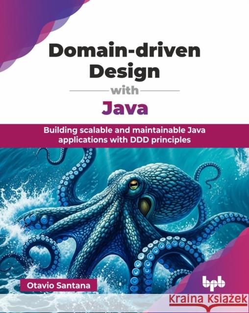 Domain-driven Design with Java: Building scalable and maintainable Java applications with DDD principles (English Edition) Otavio Santana 9789365894462 Bpb Publications - książka