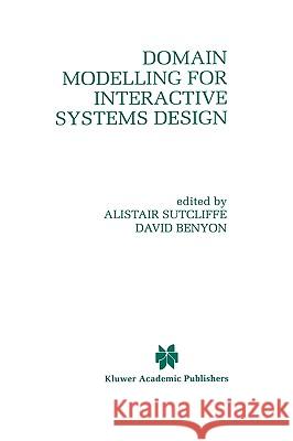 Domain Modelling for Interactive Systems Design David Benyon A. Sutcliffe D. Benyon 9780792383161 Kluwer Academic Publishers - książka