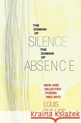 Domain of Silence/Domain of Absence: New & Selected Poems, 1963-2015 Louis Phillips 9780912887197 Pleasure Boat Studio - książka