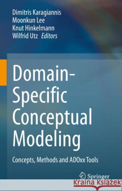 Domain-Specific Conceptual Modeling: Concepts, Methods and Adoxx Tools Karagiannis, Dimitris 9783030935467 Springer - książka