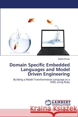 Domain Specific Embedded Languages and Model Driven Engineering Stefan Kroes 9783844319460 LAP Lambert Academic Publishing - książka
