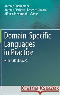 Domain-Specific Languages in Practice: With Jetbrains Mps Antonio Bucchiarone Antonio Cicchetti Federico Ciccozzi 9783030737573 Springer - książka