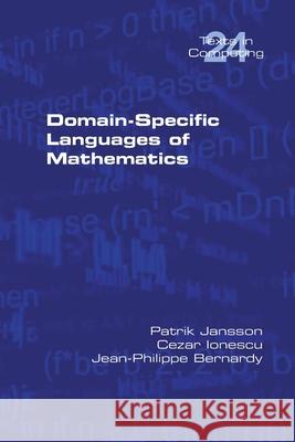 Domain-Specific Languages of Mathematics Patrik Jansson, Cezar Ionescu, Jean-Philippe Bernardy 9781848903883 College Publications - książka