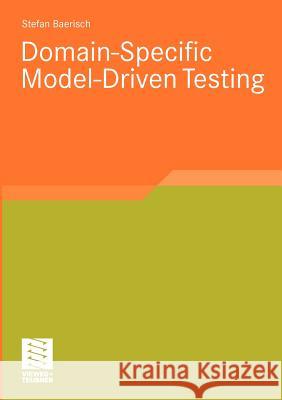 Domain-Specific Model-Driven Testing Bärisch, Stefan   9783834809315 Vieweg+Teubner - książka