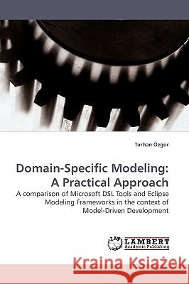 Domain-Specific Modeling: A Practical Approach Zgr, Turhan 9783838309507 LAP Lambert Academic Publishing AG & Co KG - książka