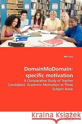 Domain-specific Motivation: A Comparative Study of Teacher Candidates' Academic Motivation in Three Subject Areas Zou, Min 9783639144208 VDM Verlag - książka
