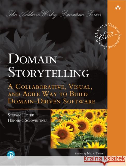 Domain Storytelling: A Collaborative, Visual, and Agile Way to Build Domain-Driven Software Hofer, Stefan 9780137458912 Pearson Education (US) - książka
