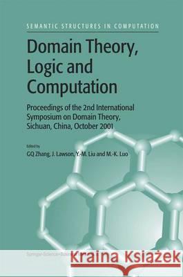 Domain Theory, Logic and Computation: Proceedings of the 2nd International Symposium on Domain Theory, Sichuan, China, October 2001 Guo-Qiang Zhang 9789048165230 Not Avail - książka