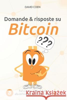 Domande & risposte su Bitcoin: Dal concetto di blockchain alla definizione della suite LNP/BP David Coen 9781697122695 Independently Published - książka