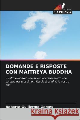 Domande E Risposte Con Maitreya Buddha Roberto Guillermo Gomes 9786205614242 Edizioni Sapienza - książka