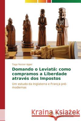 Domando o Leviatã: como compramos a Liberdade através dos Impostos Nasser Appel Tiago 9783639898057 Novas Edicoes Academicas - książka