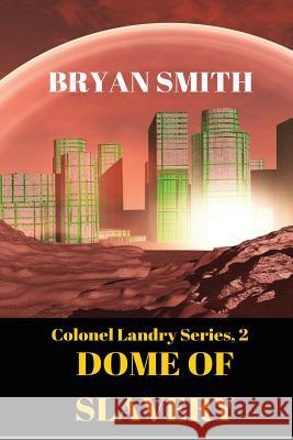 Dome Of Slavery: Colonel Landry Series, 2 Smith, Bryan 9781503231535 Createspace - książka