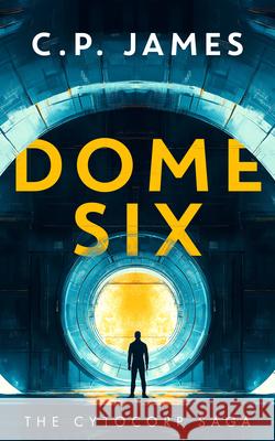 Dome Six: A Dystopian Adventure C.P. James 9781036701055 Vinci Books Ltd - książka