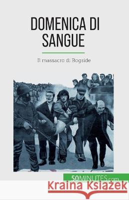 Domenica di sangue: Il massacro di Bogside Pierre Brassart   9782808609890 5minutes.com (It) - książka