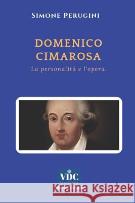 Domenico Cimarosa: La personalità e l'opera. Simone Perugini 9781728946931 Independently Published - książka