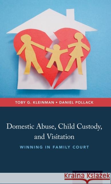 Domestic Abuse, Child Custody, and Visitation: Winning in Family Court Toby G. Kleinman Daniel Pollack 9780190641573 Oxford University Press, USA - książka
