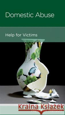 Domestic Abuse: Help for Victims Heather Nelson 9781645070153 New Growth Press - książka