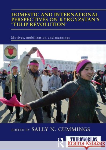 Domestic and International Perspectives on Kyrgyzstan's 'Tulip Revolution': Motives, Mobilization and Meanings Cummings, Sally 9780415847124 Routledge - książka