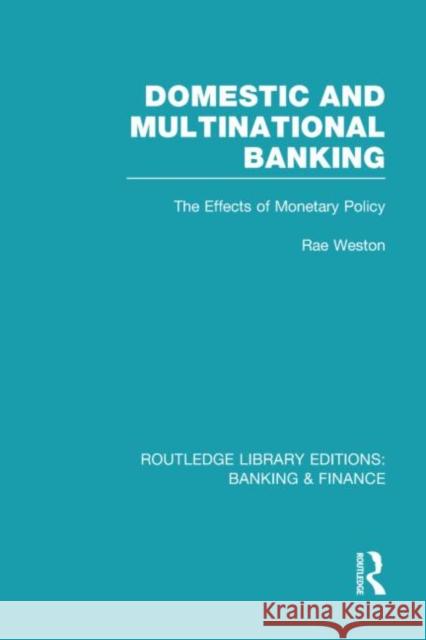 Domestic and Multinational Banking : The Effects of Monetary Policy Rae Weston 9780415538534 Routledge - książka
