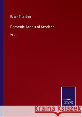 Domestic Annals of Scotland: Vol. II Robert Chambers 9783375126803 Salzwasser-Verlag - książka