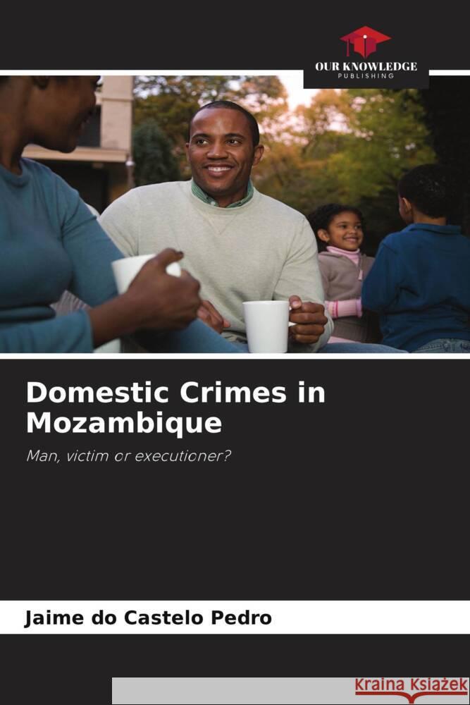 Domestic Crimes in Mozambique do Castelo Pedro, Jaime 9786204463933 Our Knowledge Publishing - książka