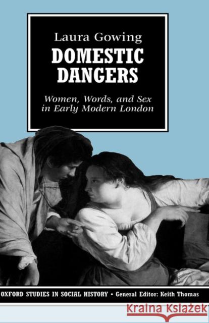 Domestic Dangers : Women, Words, and Sex in Early Modern London Laura Gowing 9780198205173 OXFORD UNIVERSITY PRESS - książka