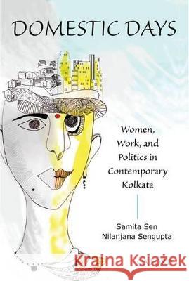 Domestic Days: Women, Work, and Politics in Contemporary Kolkata Samita Sen Nilanjana Sengupta 9780199461165 Oxford University Press, USA - książka