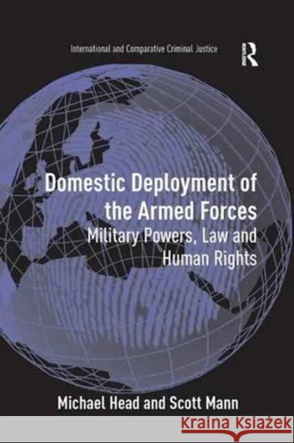 Domestic Deployment of the Armed Forces: Military Powers, Law and Human Rights Michael Head Scott Mann 9781138267626 Routledge - książka