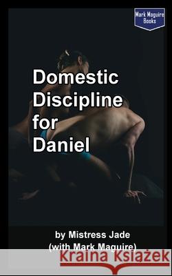 Domestic Discipline for Daniel Mistress Jade Mark Maguire 9781536809374 Createspace Independent Publishing Platform - książka