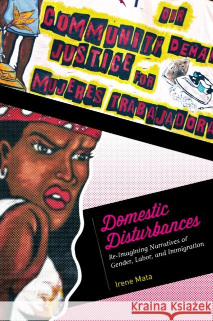 Domestic Disturbances: Re-Imagining Narratives of Gender, Labor, and Immigration Irene Mata 9781477309841 University of Texas Press - książka