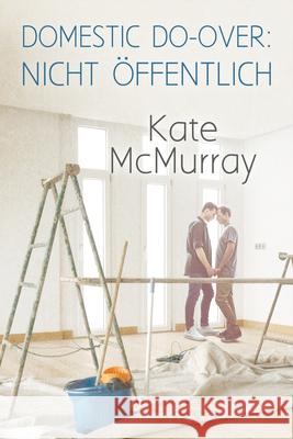 Domestic Do-over: Nicht öffentlich McMurray, Kate 9781641084208 Dreamspinner Press LLC - książka